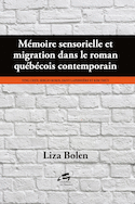 Mémoire sensorielle et migration dans le roman québécois contemporain